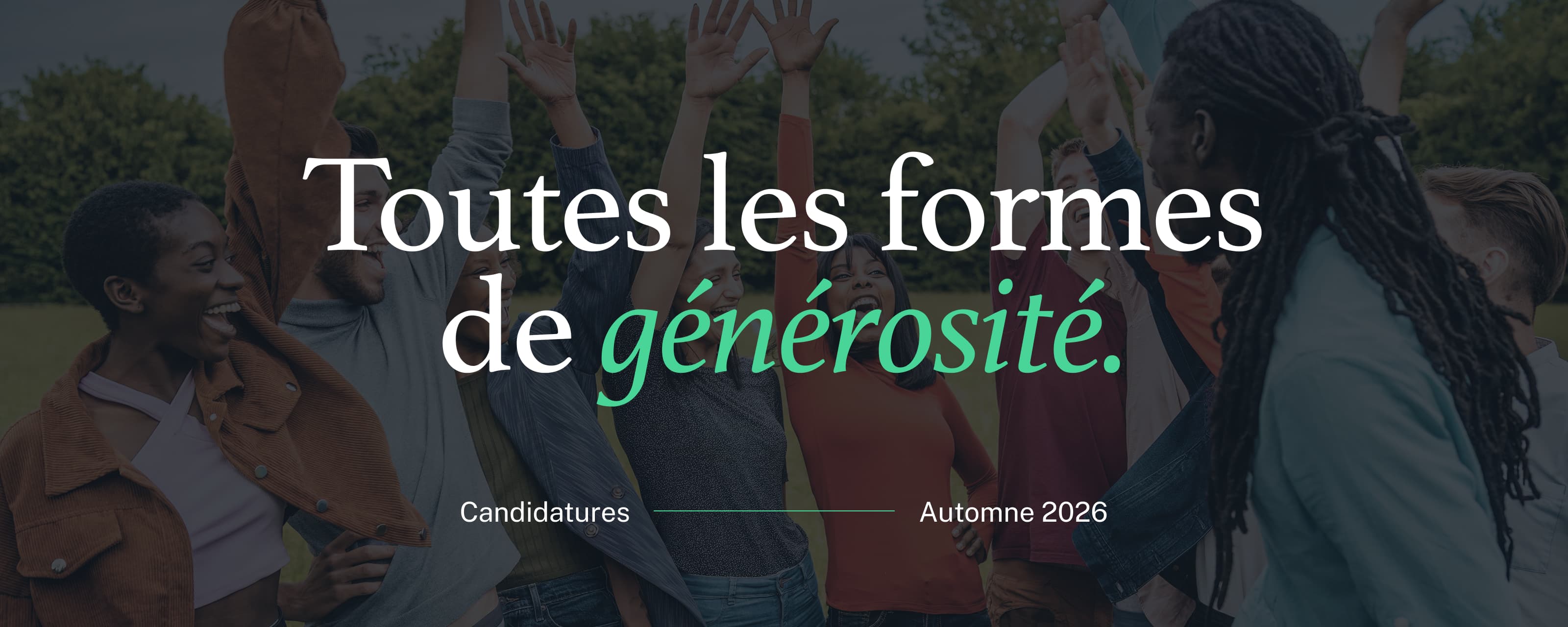 Toutes ses formes de générosité. Candidatures : automne 2026.